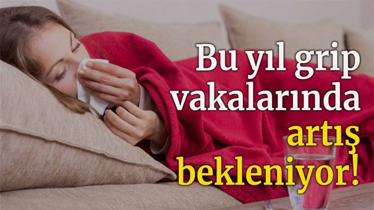 Bu yıl grip vakalarında artış bekleniyor!